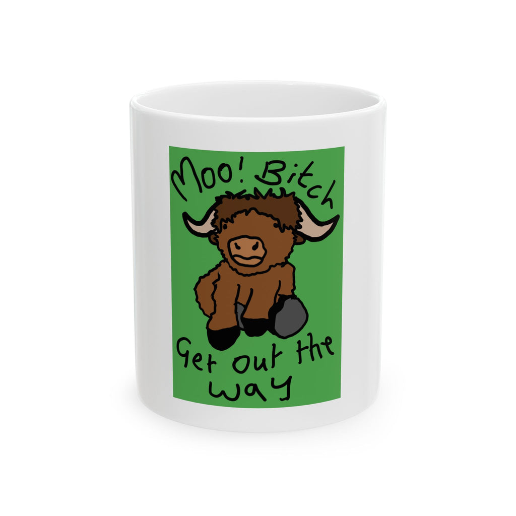 Moo! Bitch Get Out the Way Ceramic Mug — Funny Cow Highland Cattle Coffee Cup (11oz/15oz)