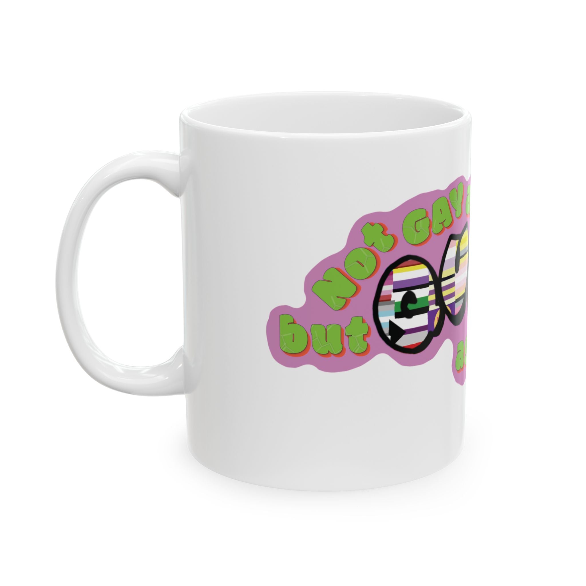 Not gay as in happy but Queer as in fuck you Ceramic Mug, (11oz, 15oz)
