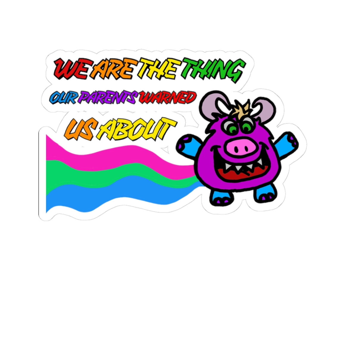 Kawaii Monster "We Are The Thing Our Parents Warned Us About" Kiss-Cut Sticker