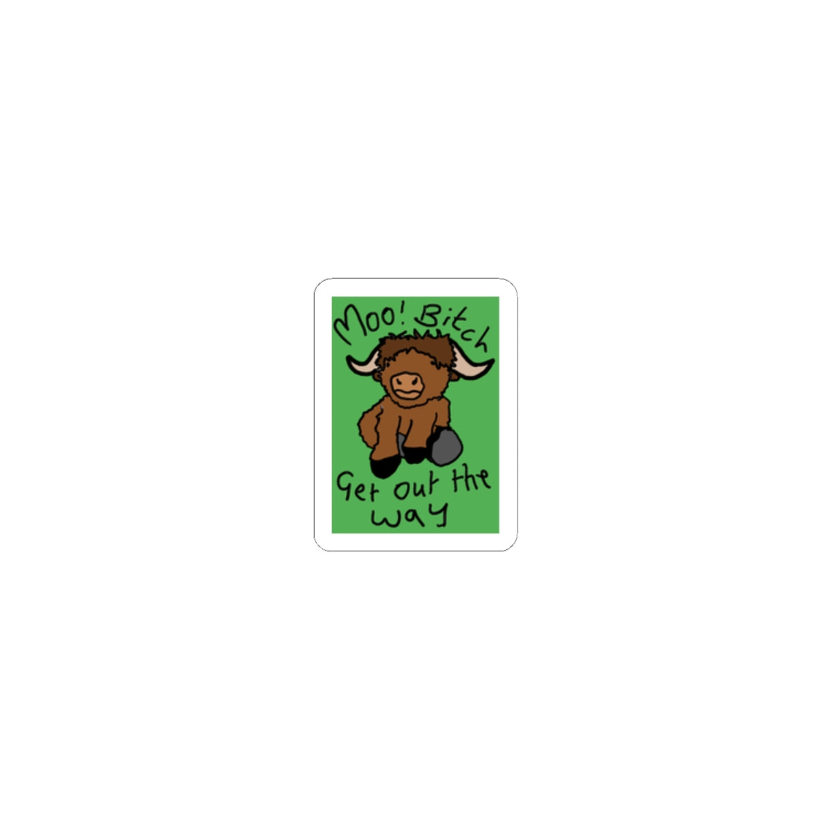 Funny Highland Cow Sticker — "Moo! BitcH Get Out the Way" Cute Laptop Decal