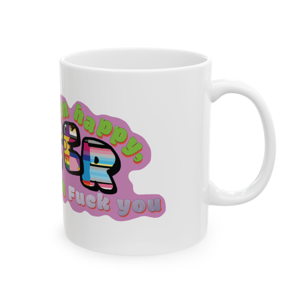 Not gay as in happy but Queer as in fuck you Ceramic Mug, (11oz, 15oz)