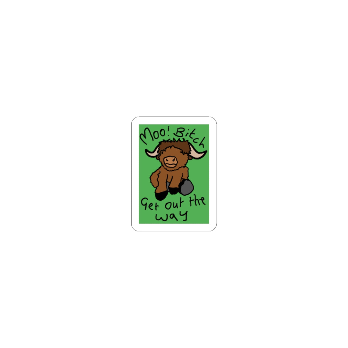 Funny Highland Cow Sticker — "Moo! BitcH Get Out the Way" Cute Laptop Decal
